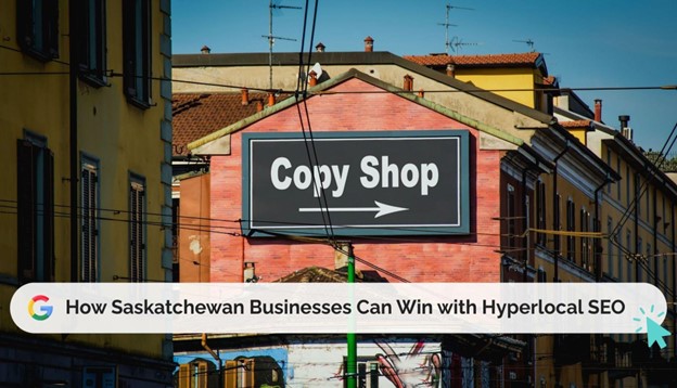 How Saskatchewan Businesses Can Win with Hyperlocal SEO